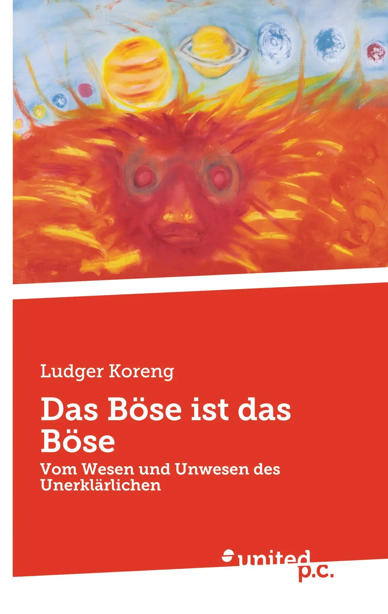 Das Böse ist das Böse: Vom Wesen und Unwesen des Unerklärlichen