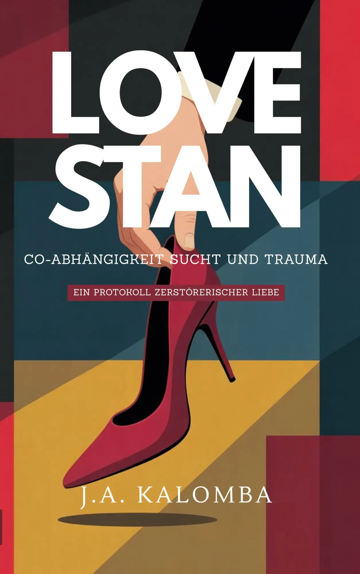 Cover: 9783848208906 | Love Stan - Co-Abhängigkeit, Sucht und Trauma | J. A. Kalomba | Buch