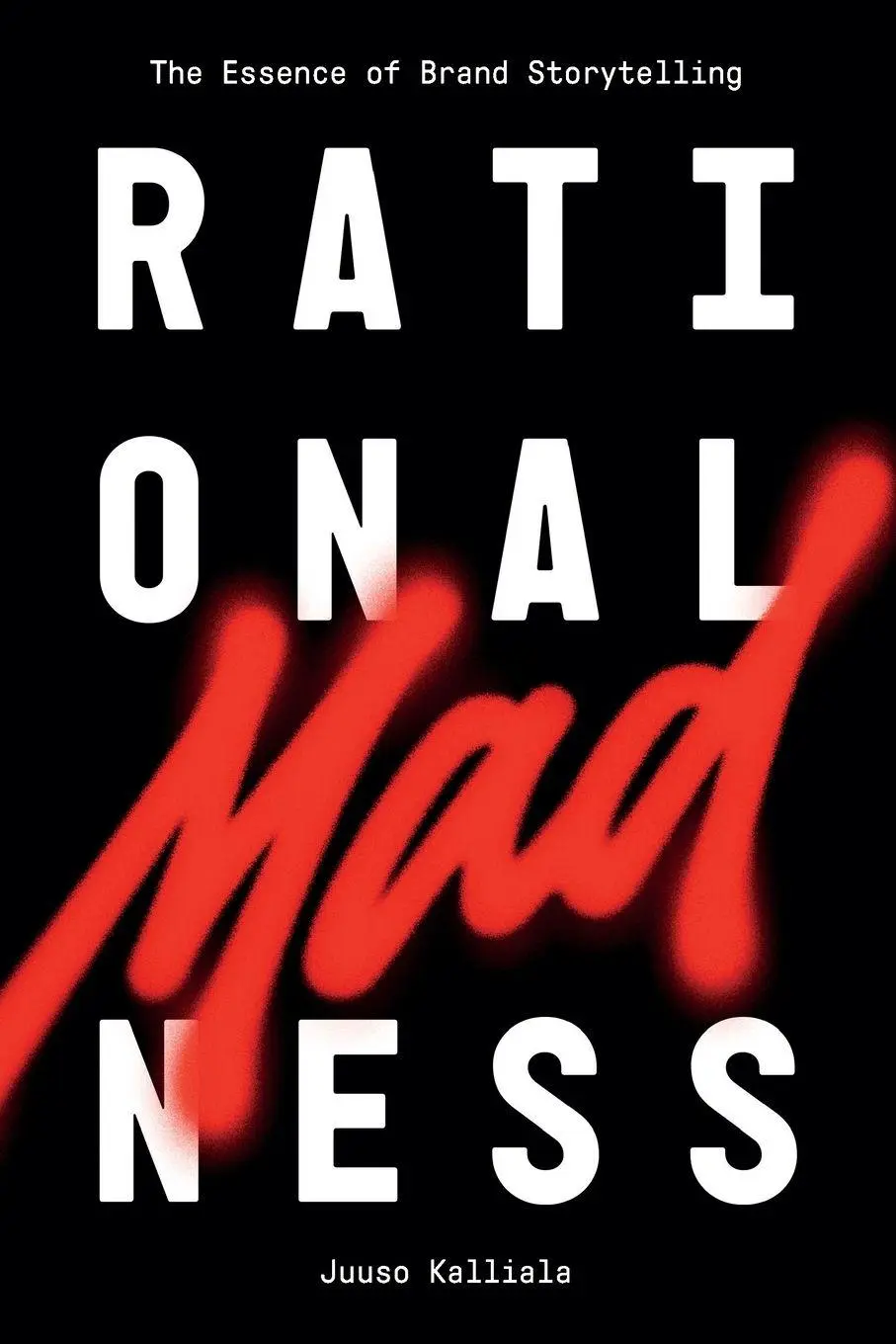 Cover: 9781637429006 | Rational Madness | The Essence of Brand Storytelling | Juuso Kalliala
