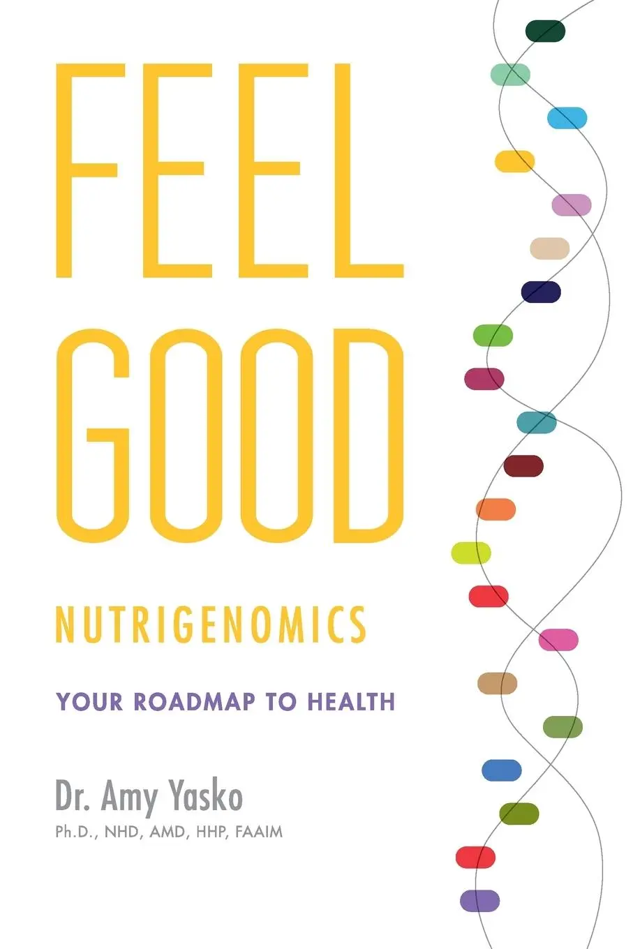 Cover: 9780991569106 | Feel Good Nutrigenomics | Amy Yasko | Taschenbuch | Paperback | 2014