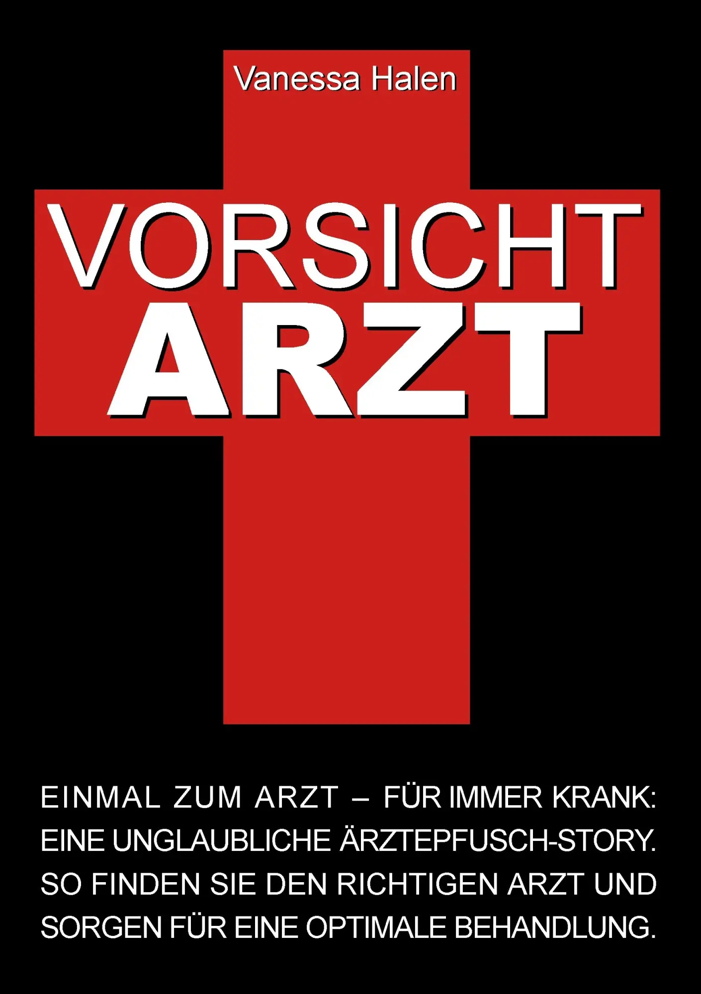 Cover: 9783844819106 | Vorsicht Arzt: Einmal zum Arzt - für immer krank | Vanessa Halen