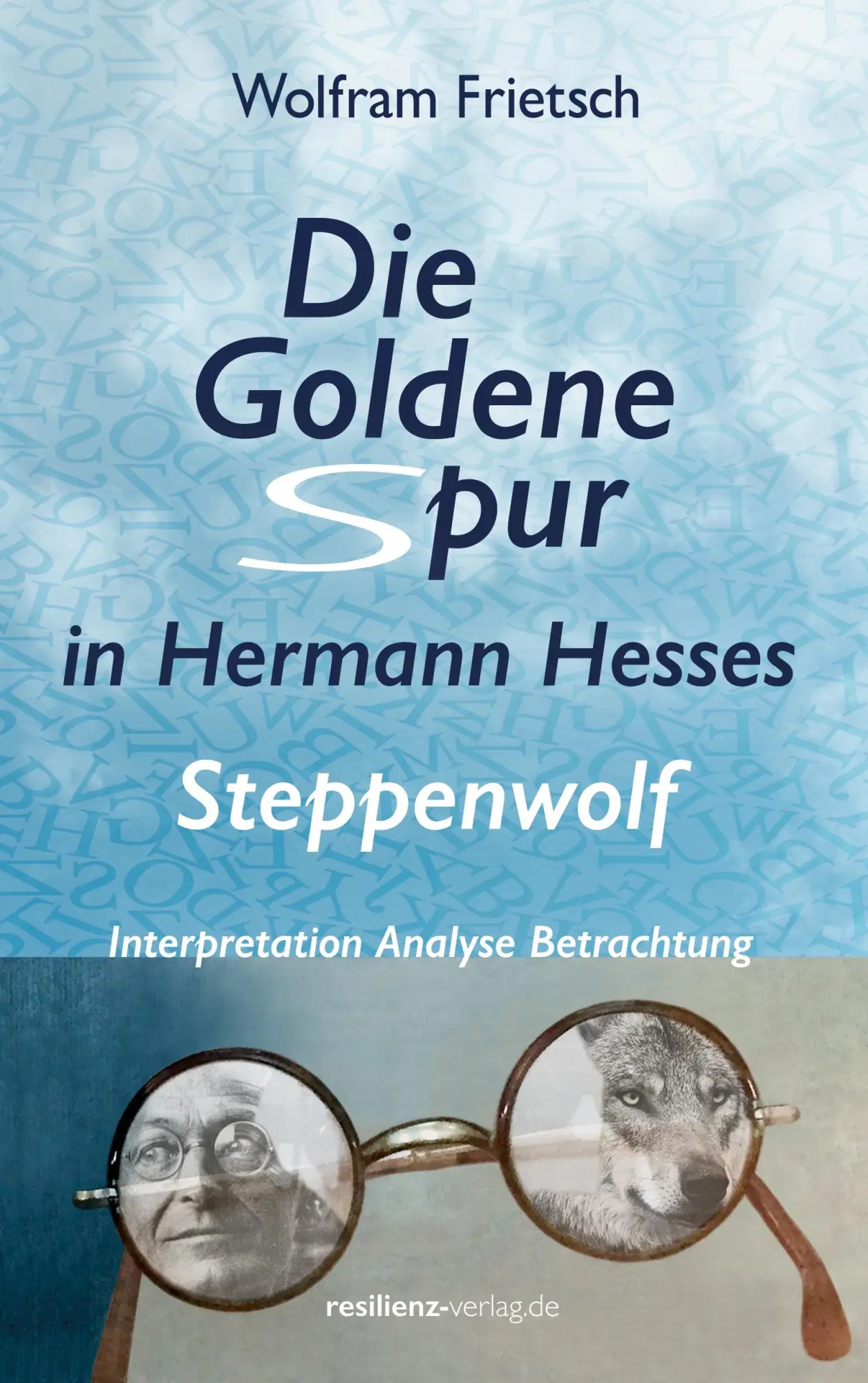 Cover: 9783911069106 | Die Goldene Spur in Hermann Hesses Steppenwolf | Wolfram Frietsch