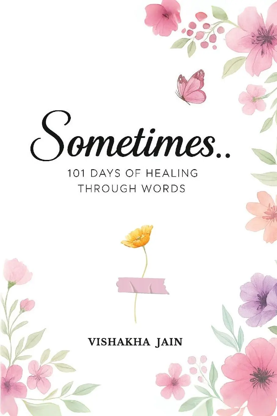 Cover: 9781069439406 | Sometimes.. | 101 Days of Healing Through Words | Vishakha Jain | Buch
