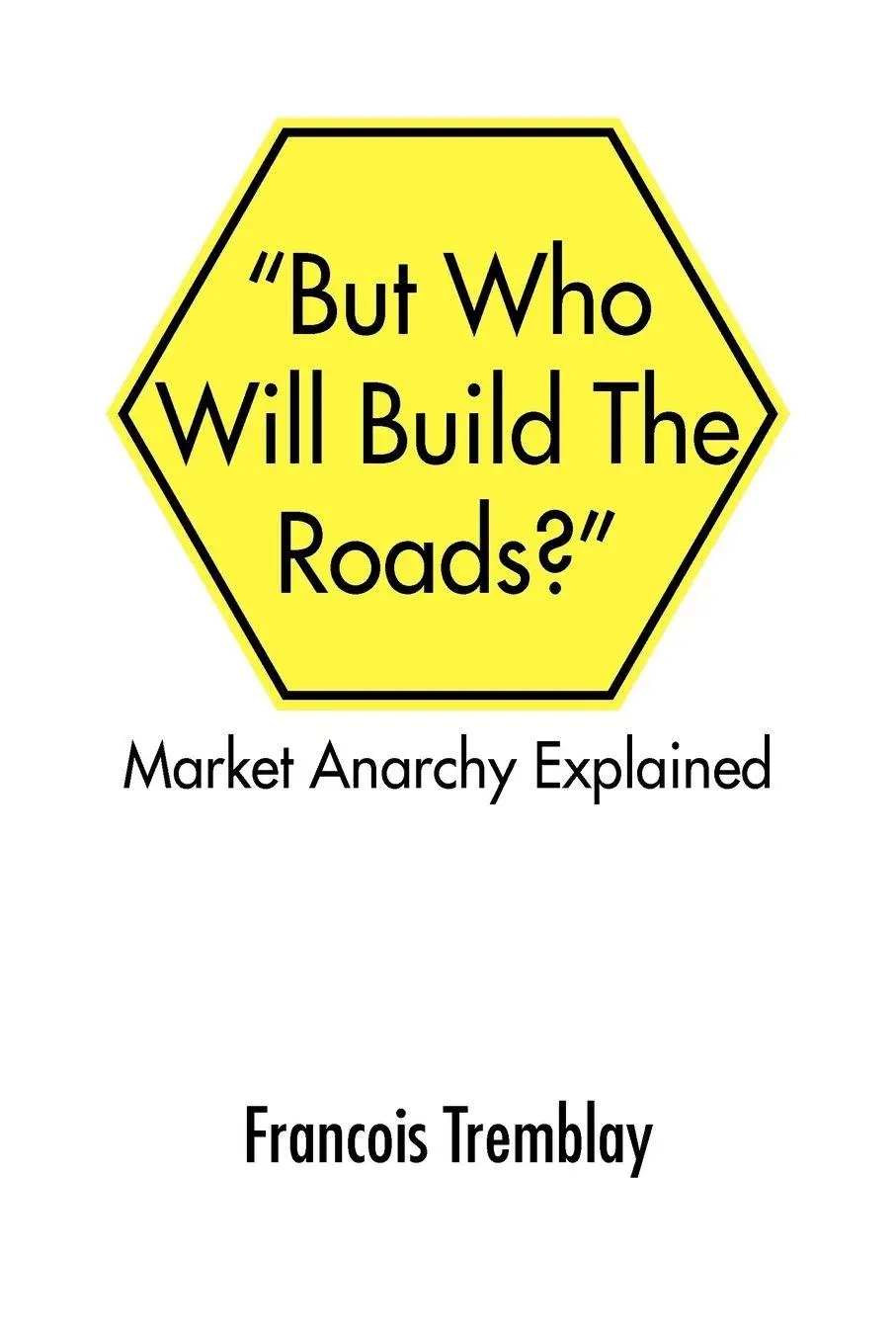 Cover: 9781425769406 | Market Anarchy Explained | But Who Will Build the Roads?'' | Tremblay