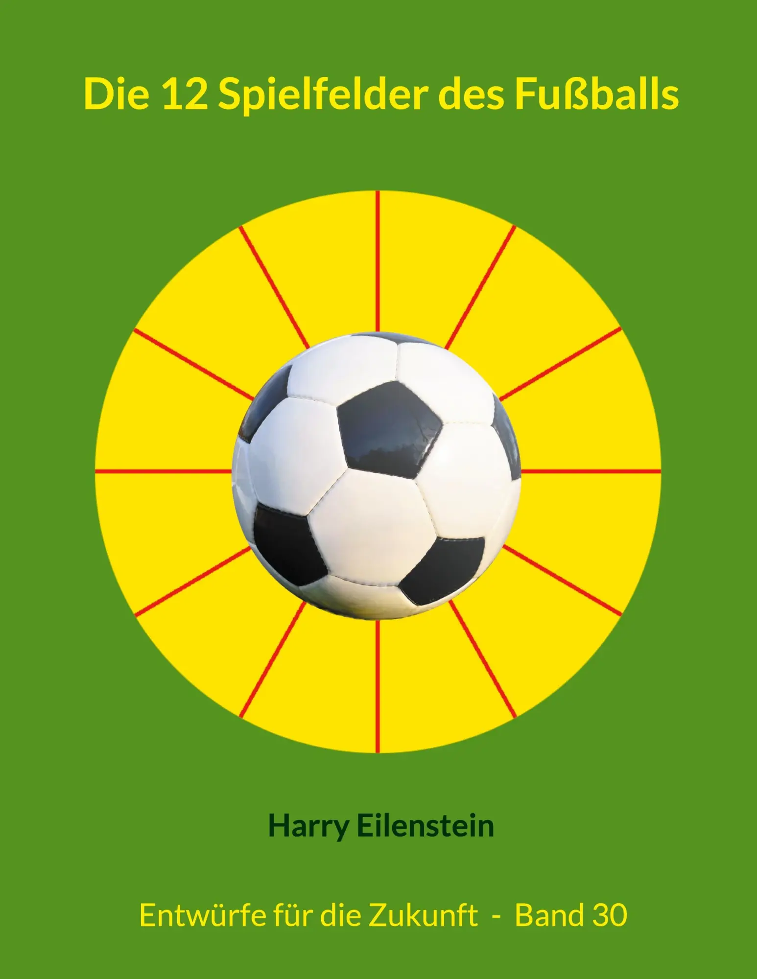 Cover: 9783819209406 | Die 12 Spielfelder des Fußballs | Entwürfe für die Zukunft - Band 30
