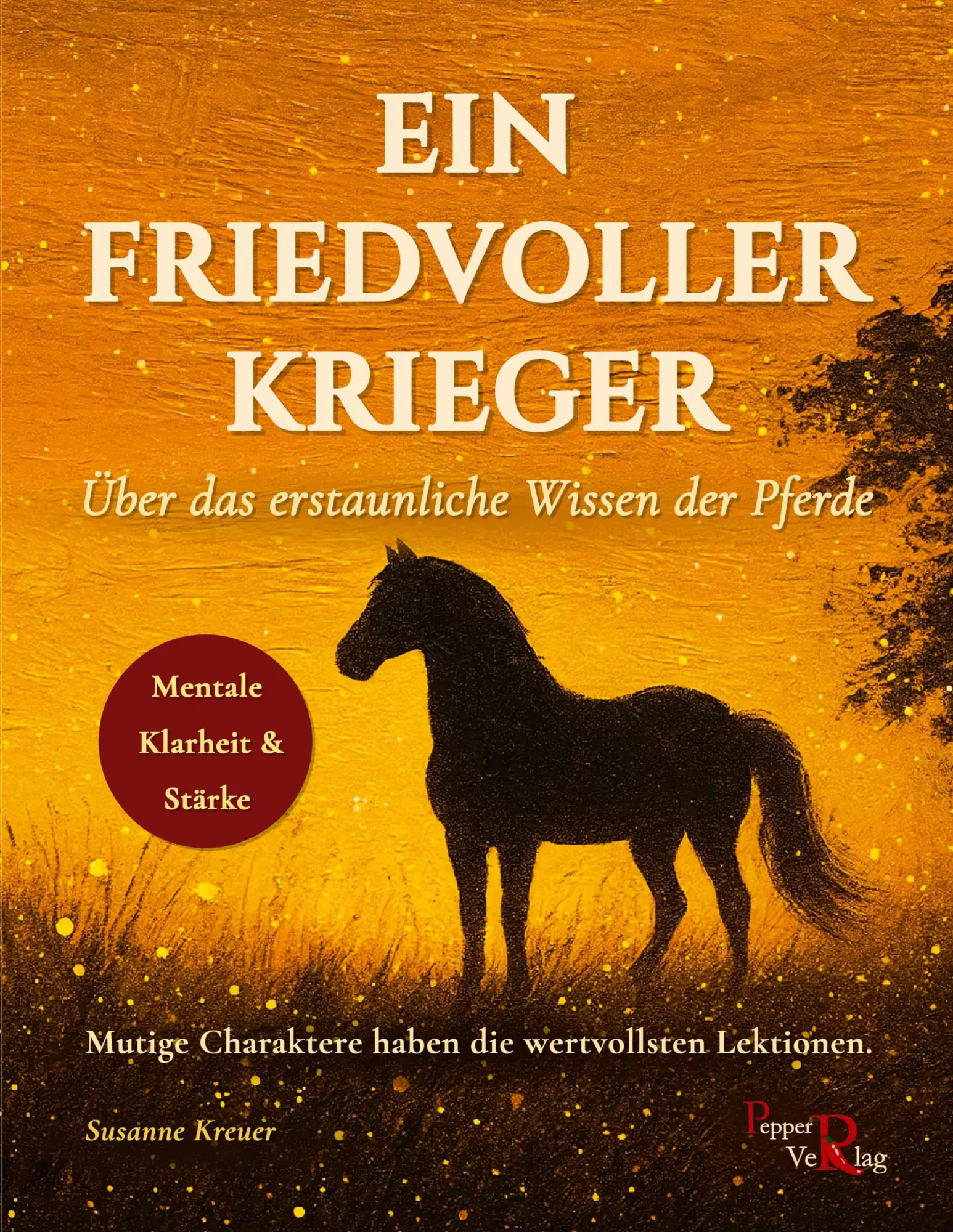 Cover: 9783946239406 | Ein friedvoller Krieger | Über das erstaunliche Wissen der Pferde