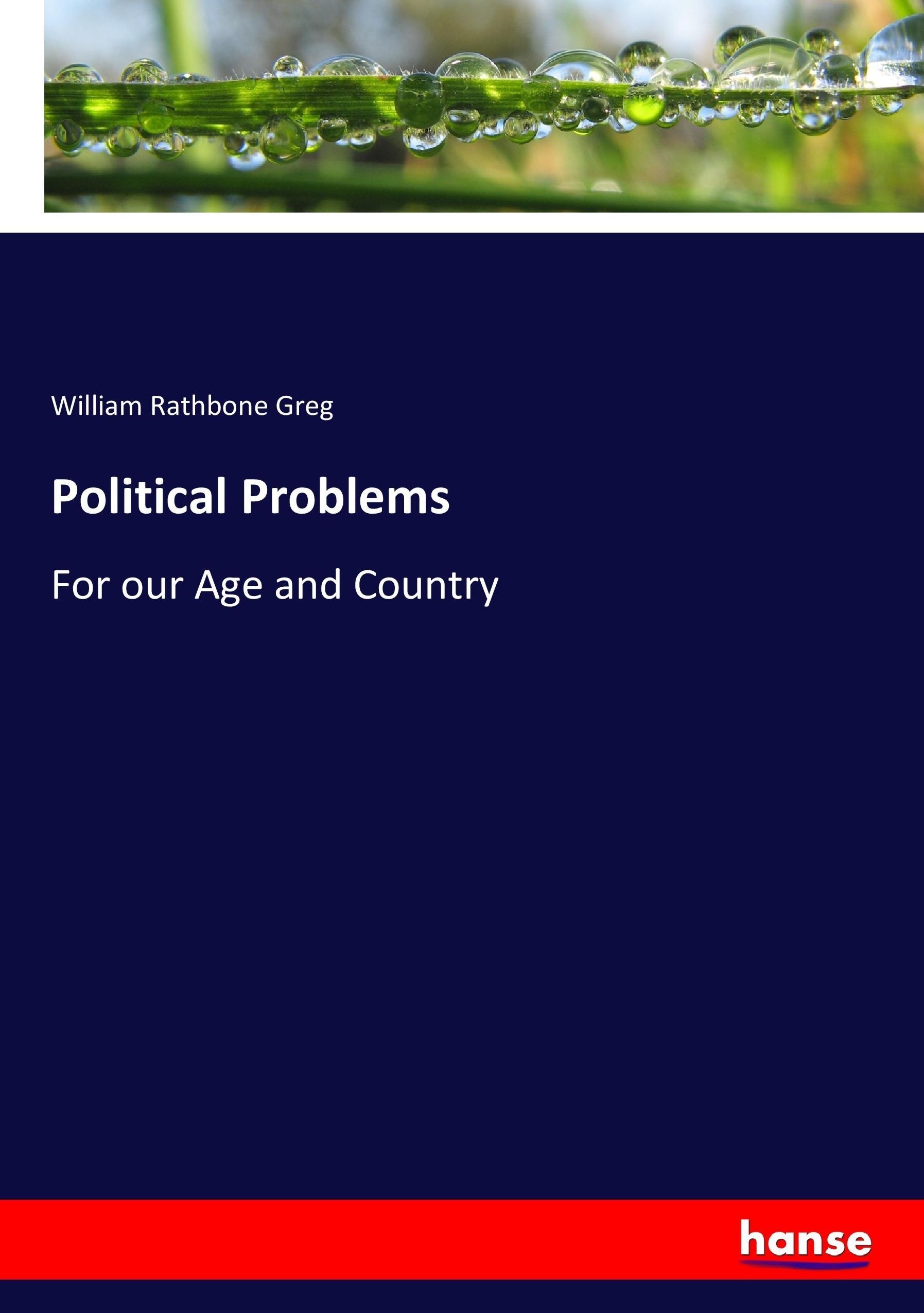 Political Problems | For our Age and Country | William Rathbone Greg | Taschenbuch | Paperback | 352 S. | Englisch | 2017 | hansebooks | EAN 9783337069506 - Greg, William Rathbone