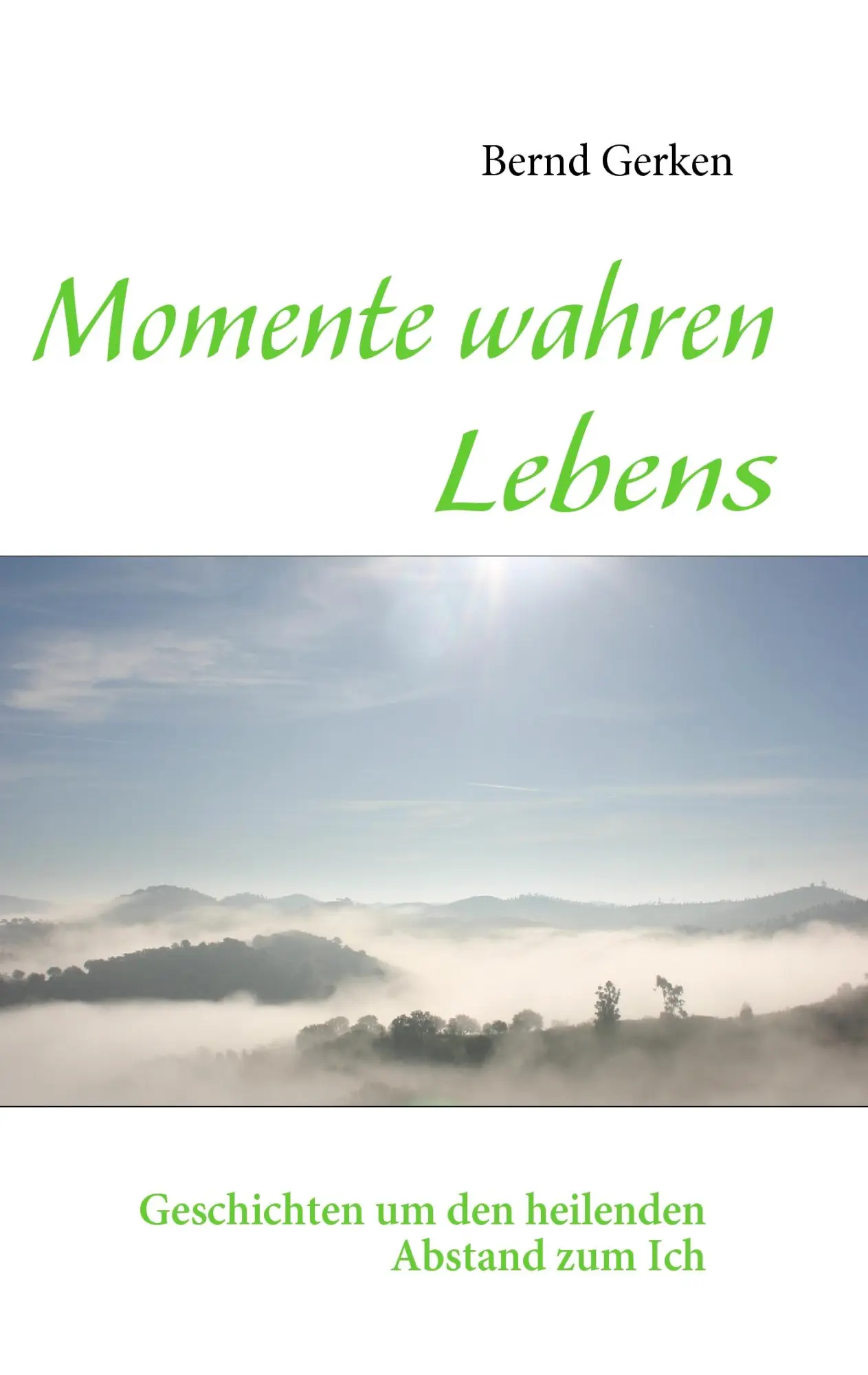 Cover: 9783837019506 | Momente wahren Lebens | Geschichten um den heilenden Abstand zum Ich