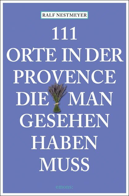 Cover: 9783740819606 | 111 Orte in der Provence, die man gesehen haben muss | Reiseführer