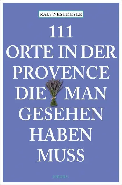 Cover: 9783740819606 | 111 Orte in der Provence, die man gesehen haben muss | Reiseführer