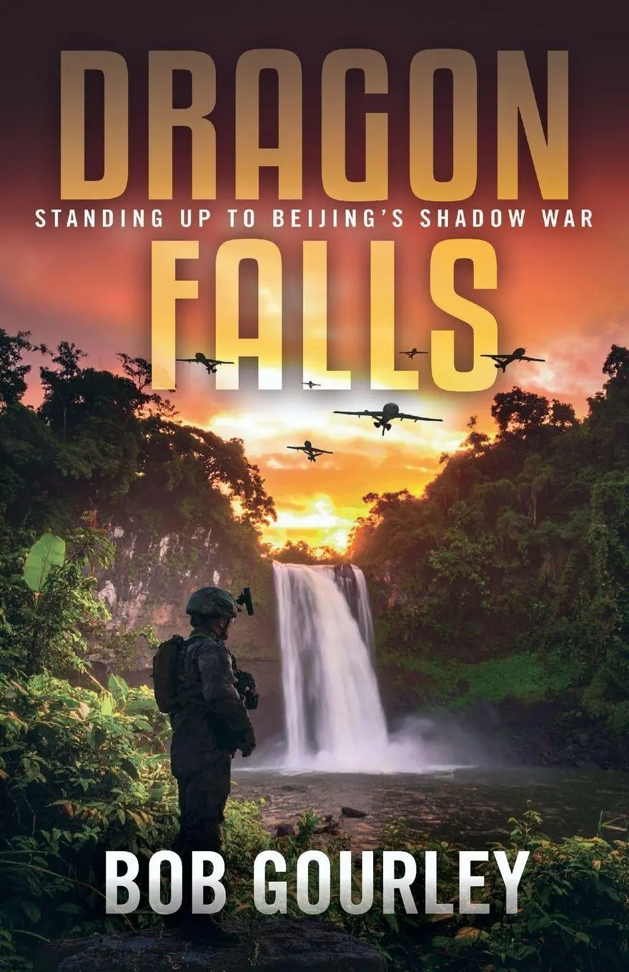 Cover: 9798993099606 | Dragon Falls | Standing Up to Beijing's Shadow War | Bob Gourley
