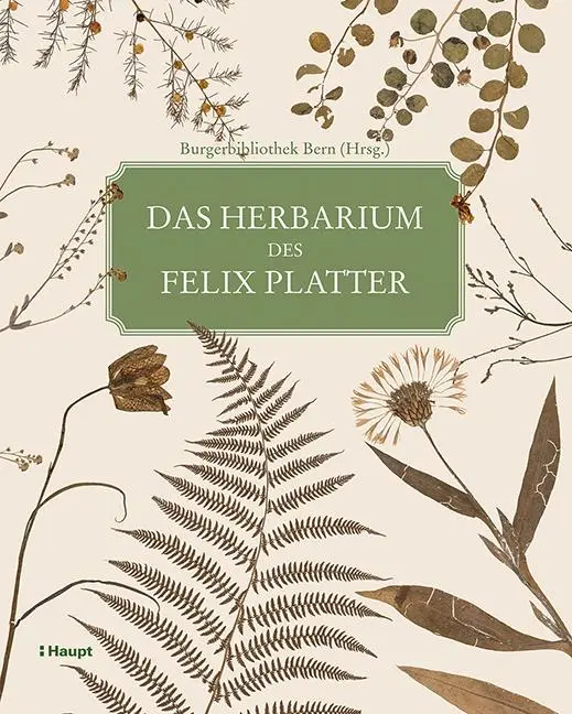 Cover: 9783258079806 | Das Herbarium des Felix Platter | Luc/Dauwalder, Lea Lienhard | Buch