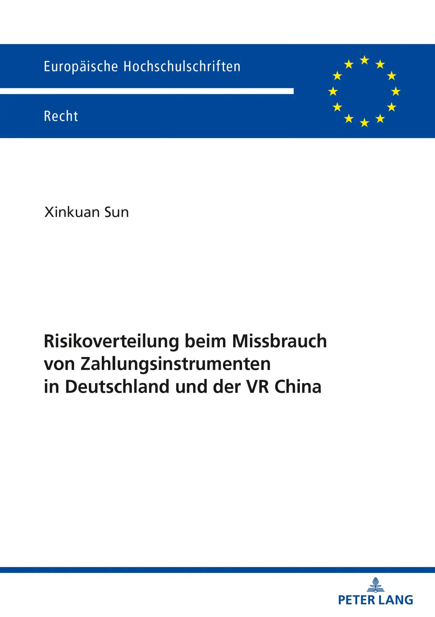 Risikoverteilung beim Missbrauch von Zahlungsinstrumenten in Deutschland und der VR China (Europäische Hochschulschriften Recht, Band 6244)