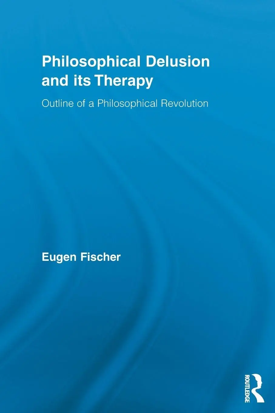 Cover: 9780415849906 | Philosophical Delusion and its Therapy | Eugen Fischer | Taschenbuch