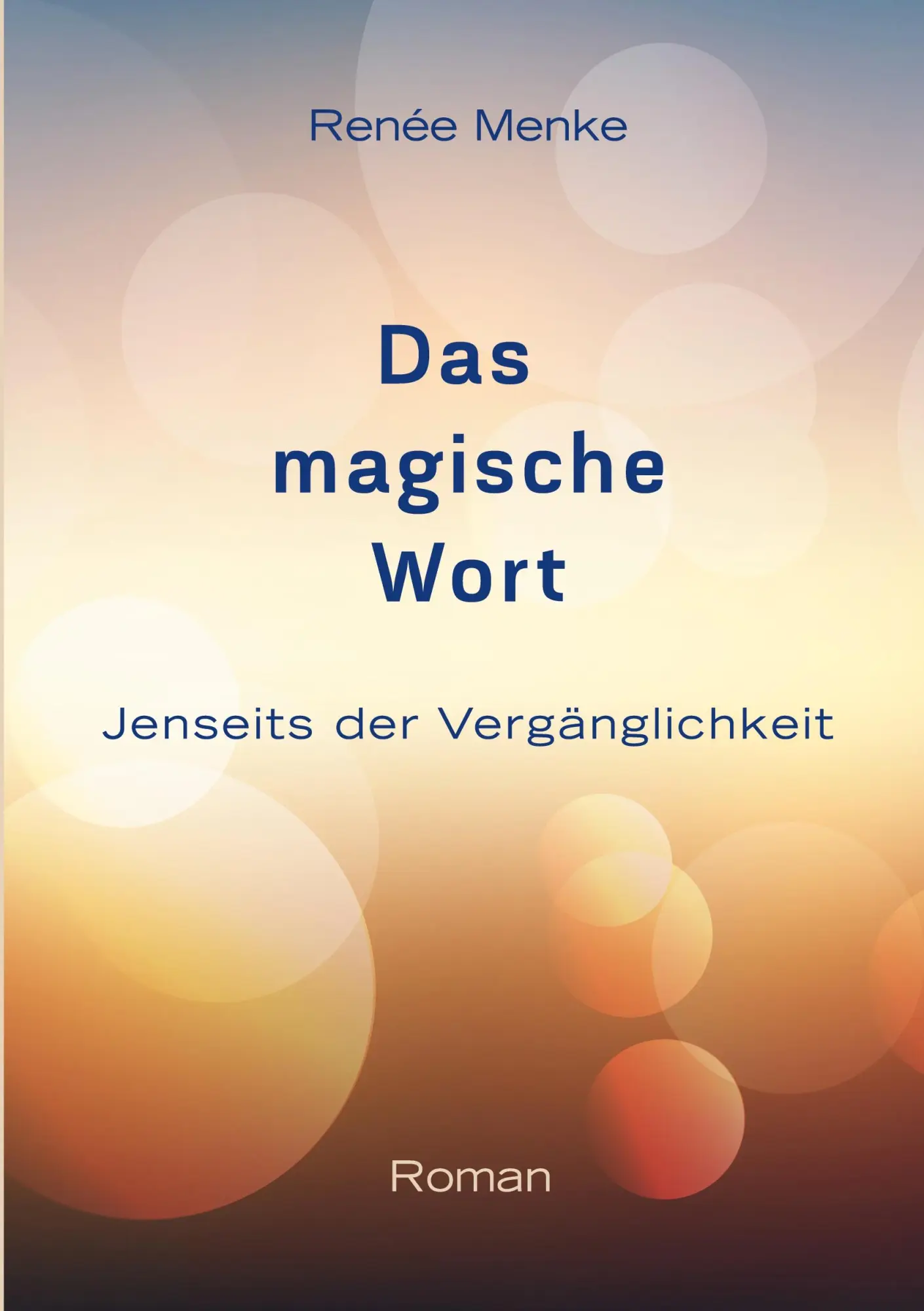 Cover: 9783695729906 | Das magische Wort | Jenseits der Vergänglichkeit | Renée Menke | Buch