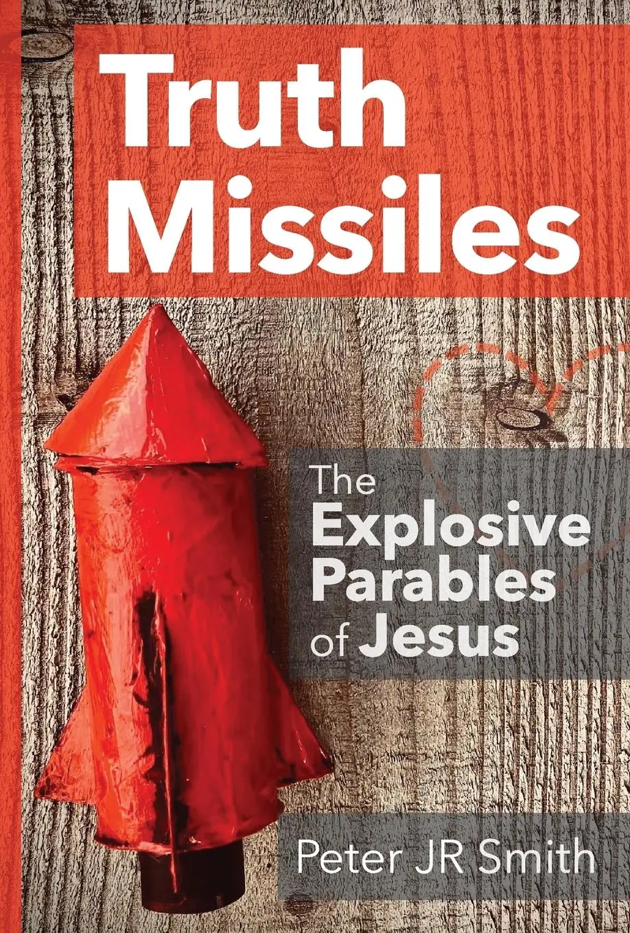 Cover: 9781068440007 | Truth Missiles - The Explosive Parables of Jesus | Peter JR Smith