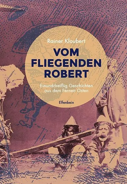 Cover: 9783961600007 | Vom fliegenden Robert | Einunddreißig Geschichten aus dem Fernen Osten