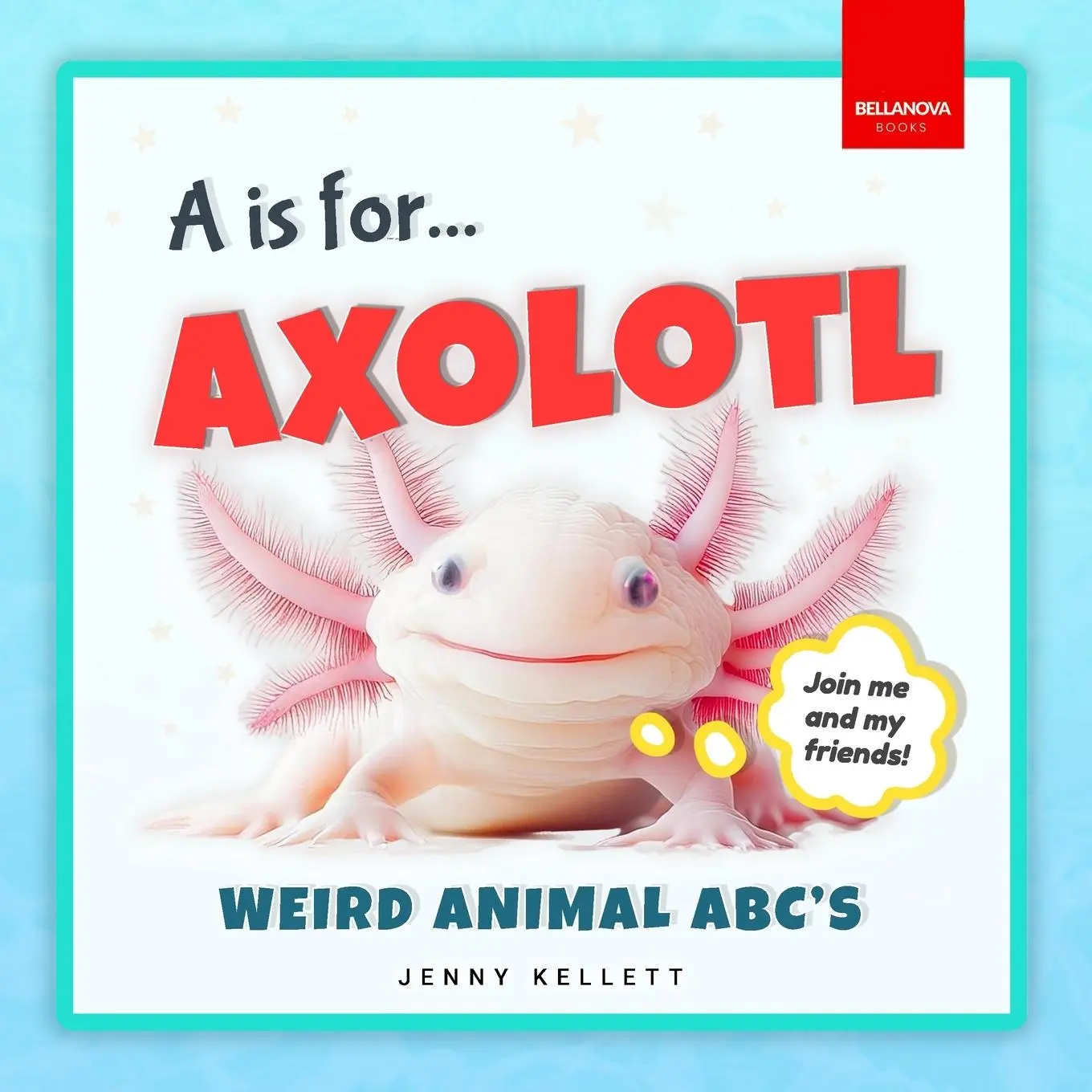 Cover: 9783690630207 | A is for Axolotl... Weird Animal ABC's | Jenny Kellett | Taschenbuch