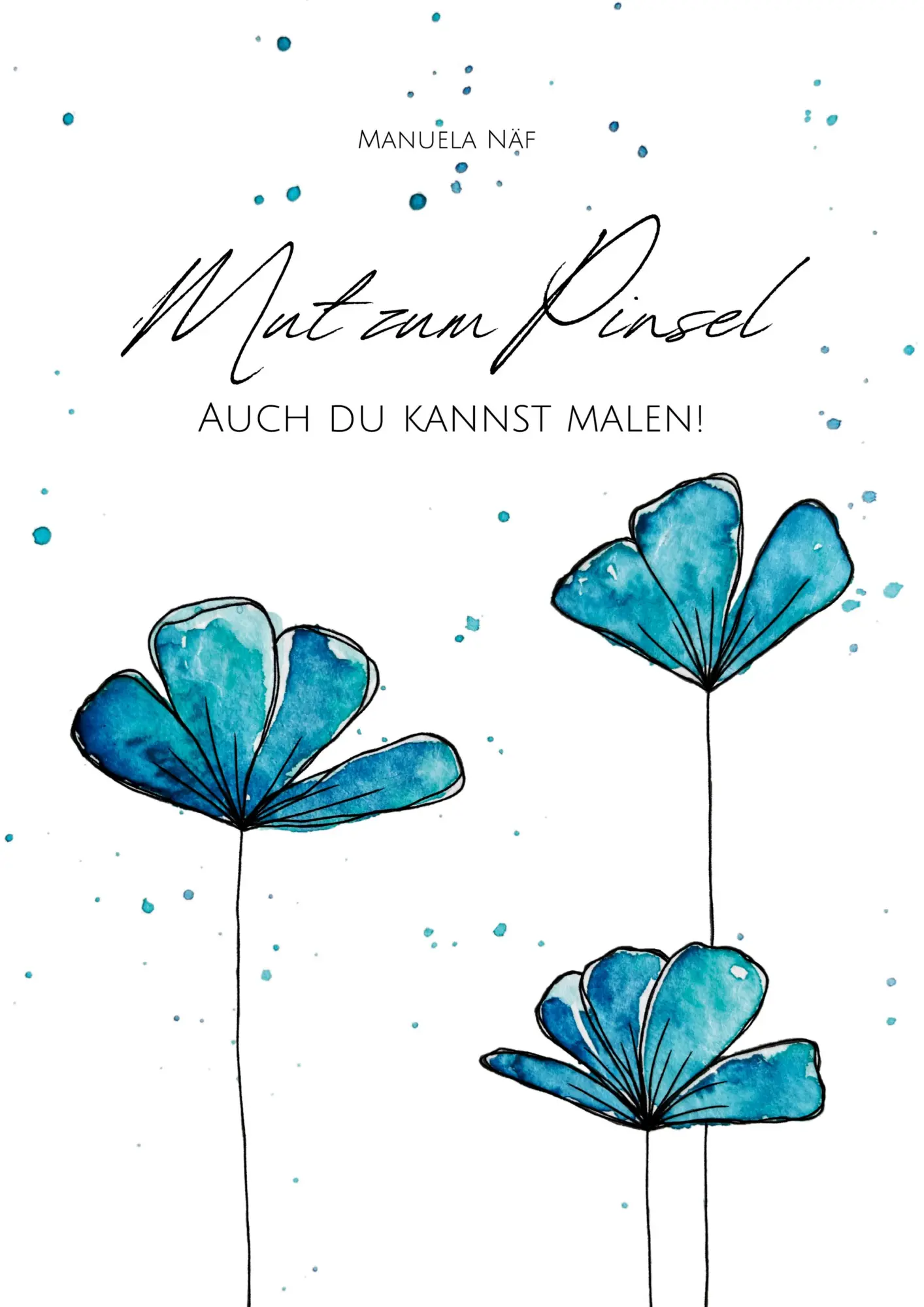 Cover: 9783384330307 | Mut zum Pinsel | Auch du kannst malen! | Manuela Näf | Taschenbuch