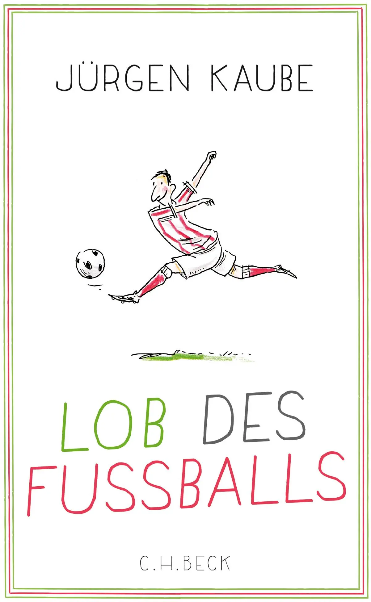 Cover: 9783406700507 | Lob des Fußballs | Jürgen Kaube | Buch | gebunden | 126 S. | Deutsch