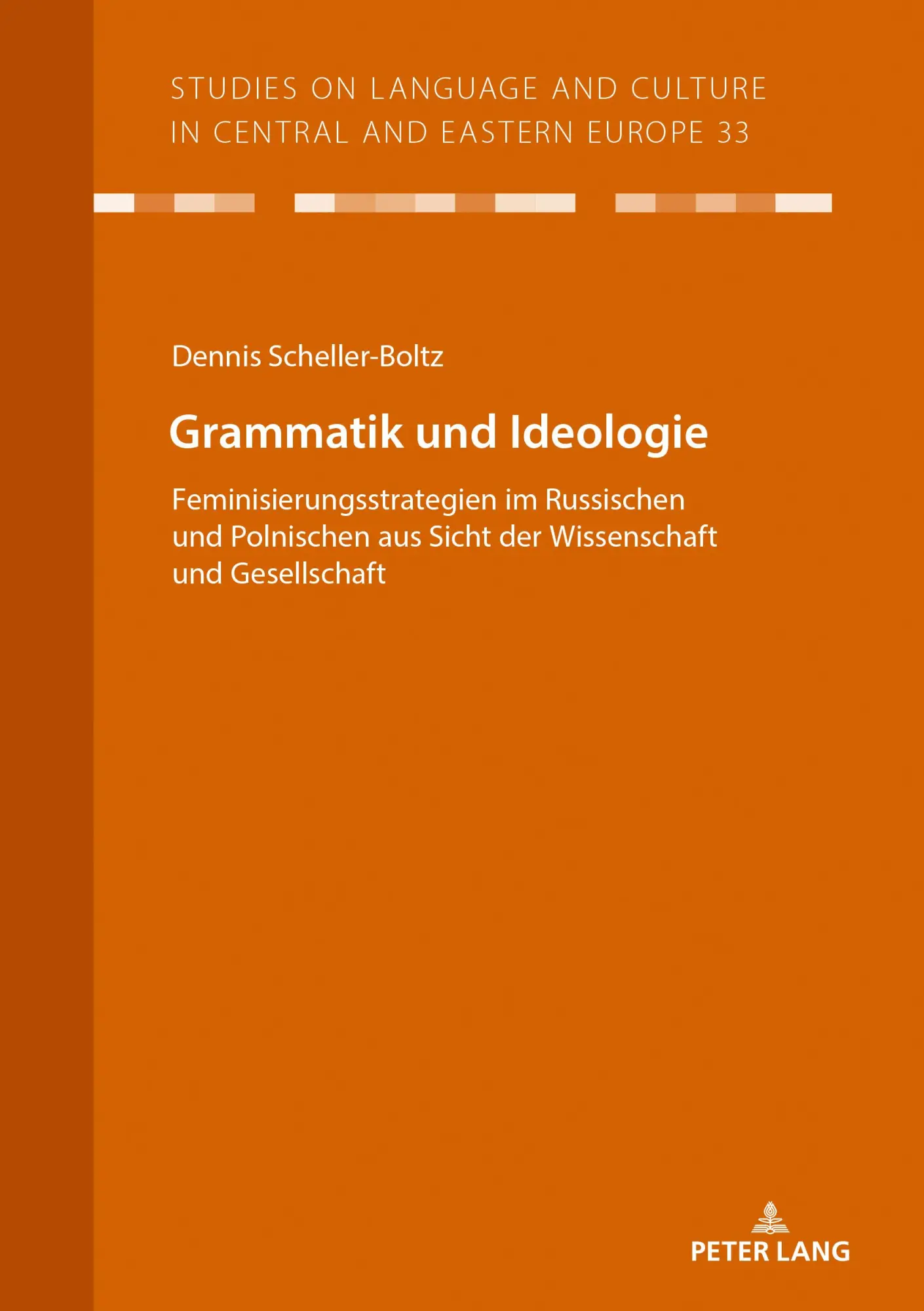 Grammatik und Ideologie: Feminisierungsstrategien im Russischen und Polnischen aus Sicht der Wissenschaft und Gesellschaft (Studies on Language and Culture in Central and Eastern Europe, Band 33)