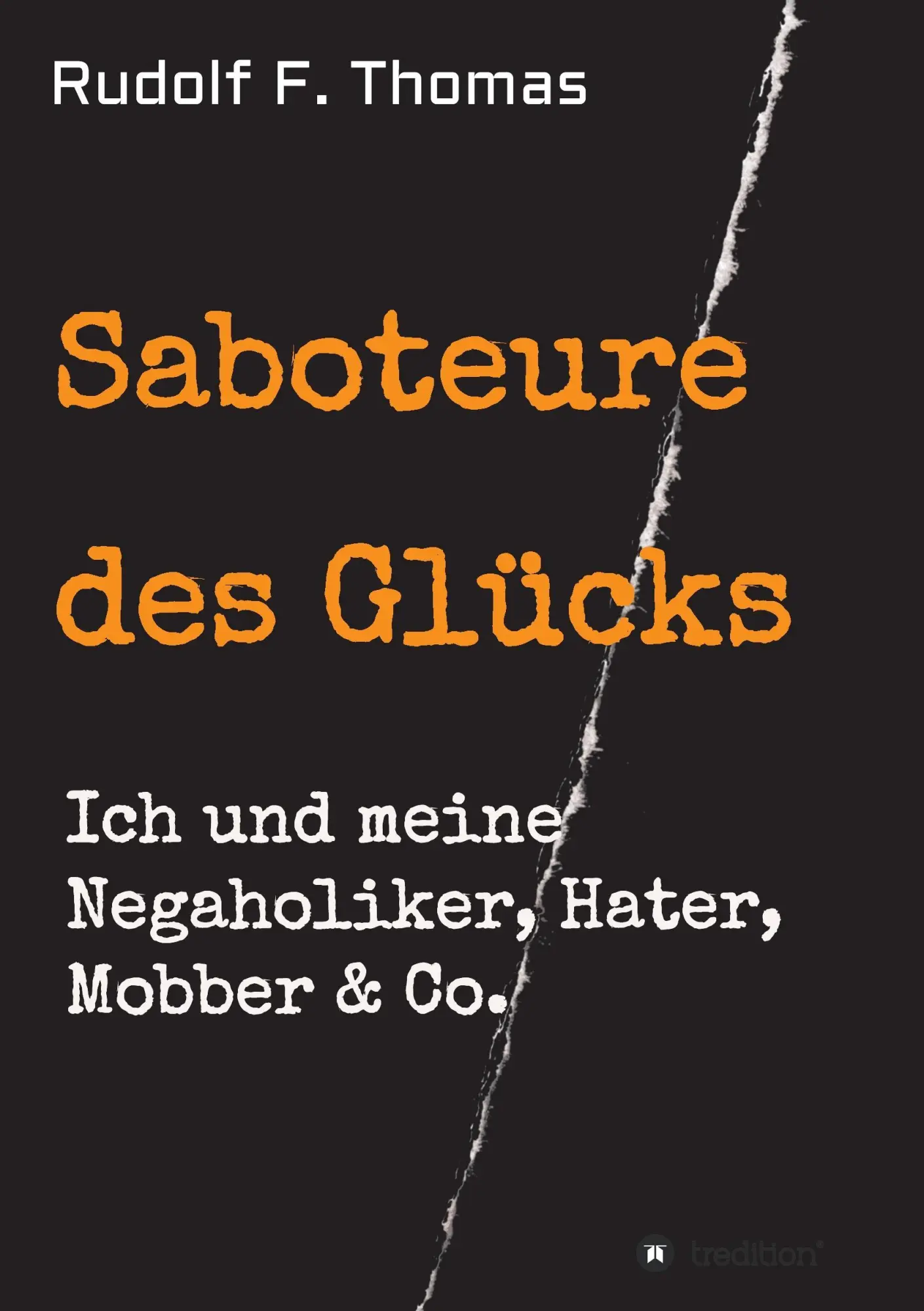 Cover: 9783734560507 | Saboteure des Glücks | Ich und meine Negaholiker, Hater, Mobber &amp; Co.