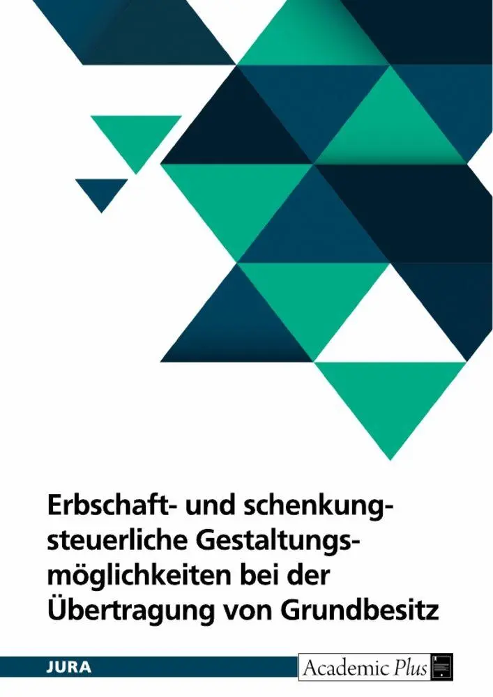 Erbschaft- und schenkungsteuerliche Gestaltungsmöglichkeiten bei der Übertragung von Grundbesitz unter Berücksichtigung der Ertragsteuer