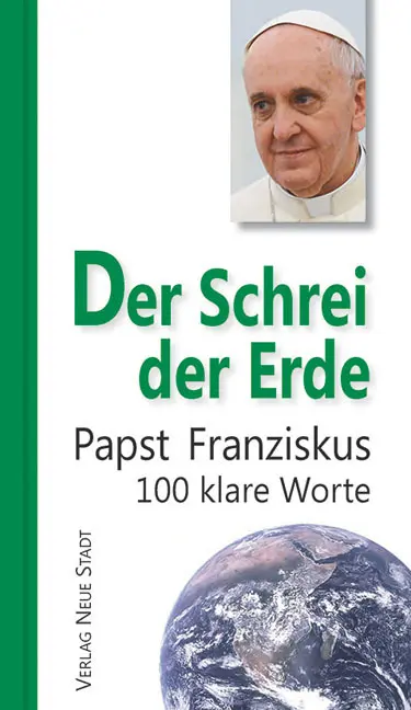 Cover: 9783734610707 | Der Schrei der Erde | 100 klare Worte | Papst Franziskus | Buch | 2015
