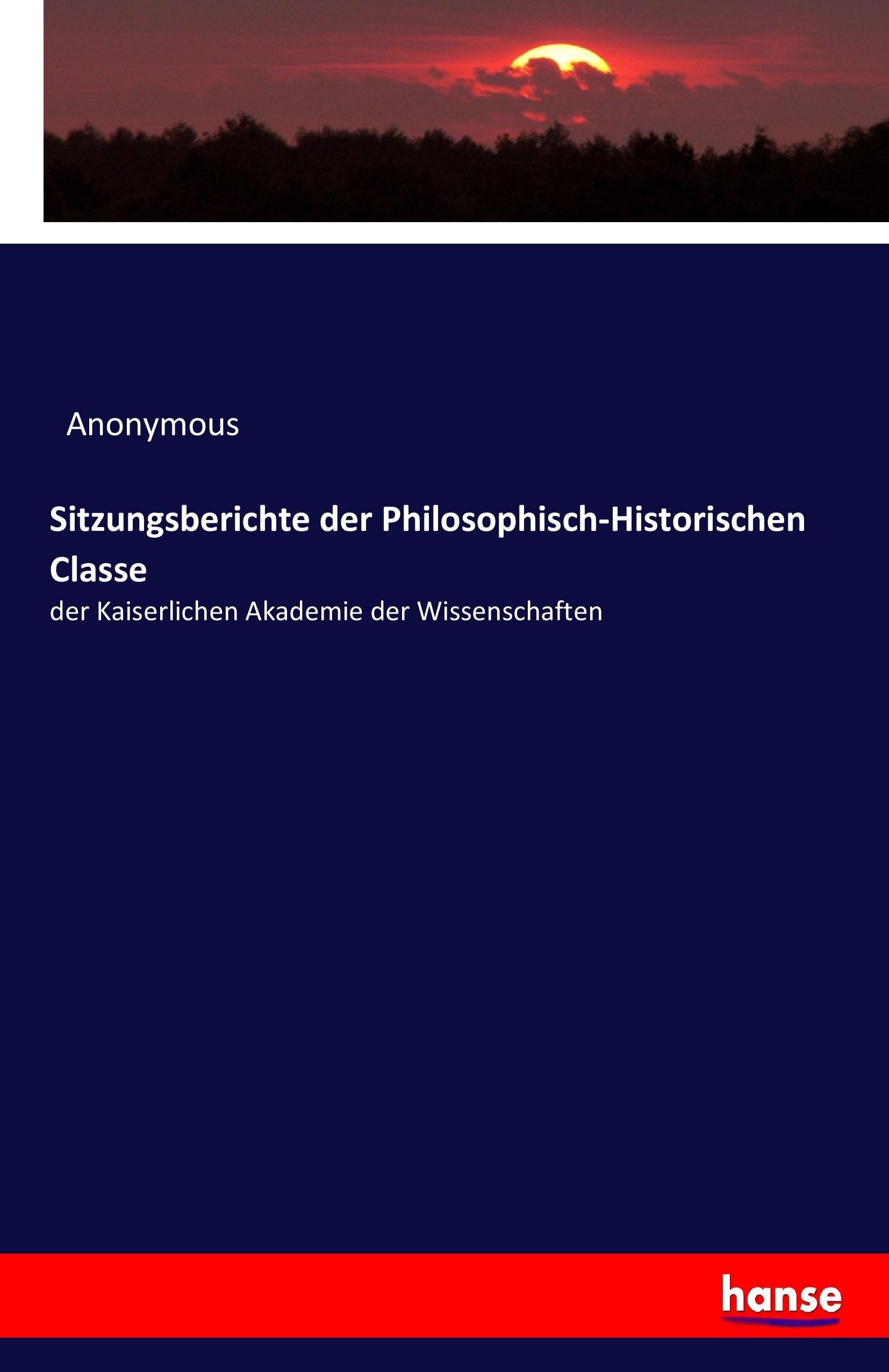 Sitzungsberichte der Philosophisch-Historischen Classe | der Kaiserlichen Akademie der Wissenschaften | Anonymous | Taschenbuch | Paperback | 76 S. | Deutsch | 2017 | hansebooks | EAN 9783743670907 - Anonymous