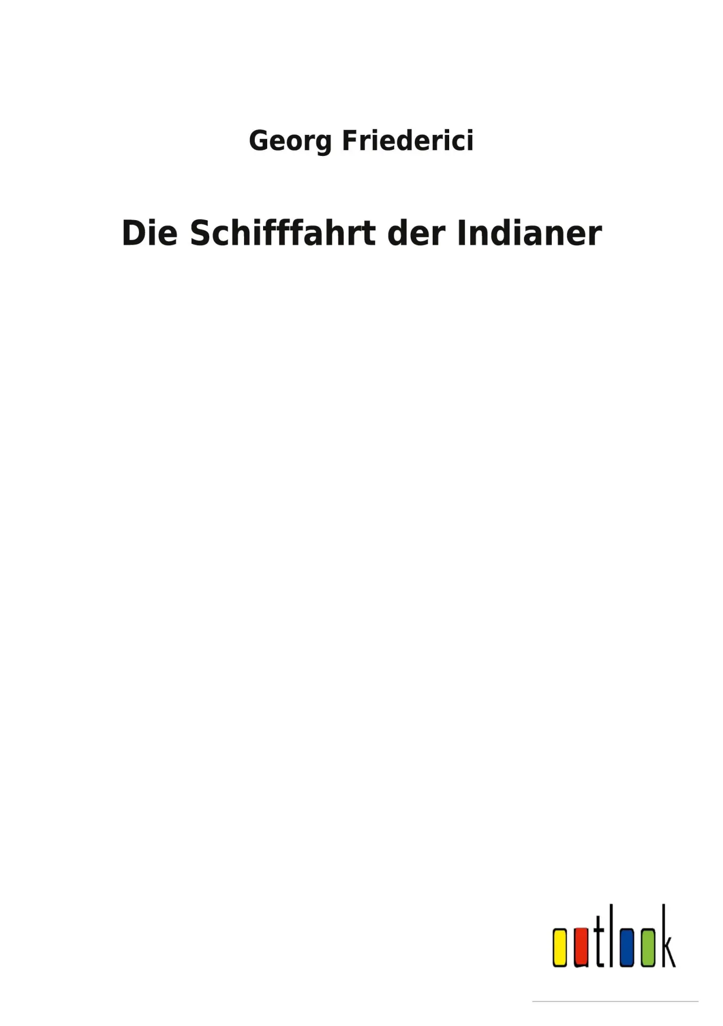 Cover: 9783752471007 | Die Schifffahrt der Indianer | Georg Friederici | Taschenbuch | 140 S.