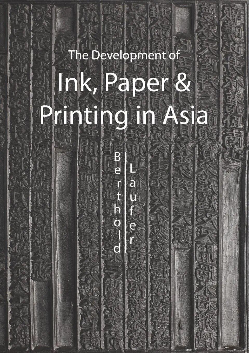 Cover: 9789745241107 | The Development of Ink, Paper and Printing in Asia | Berthold Laufer