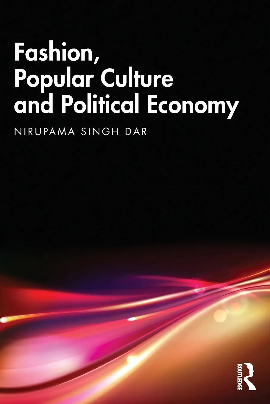 Cover: 9780367331207 | Fashion, Popular Culture and Political Economy | Nirupama Singh Dar
