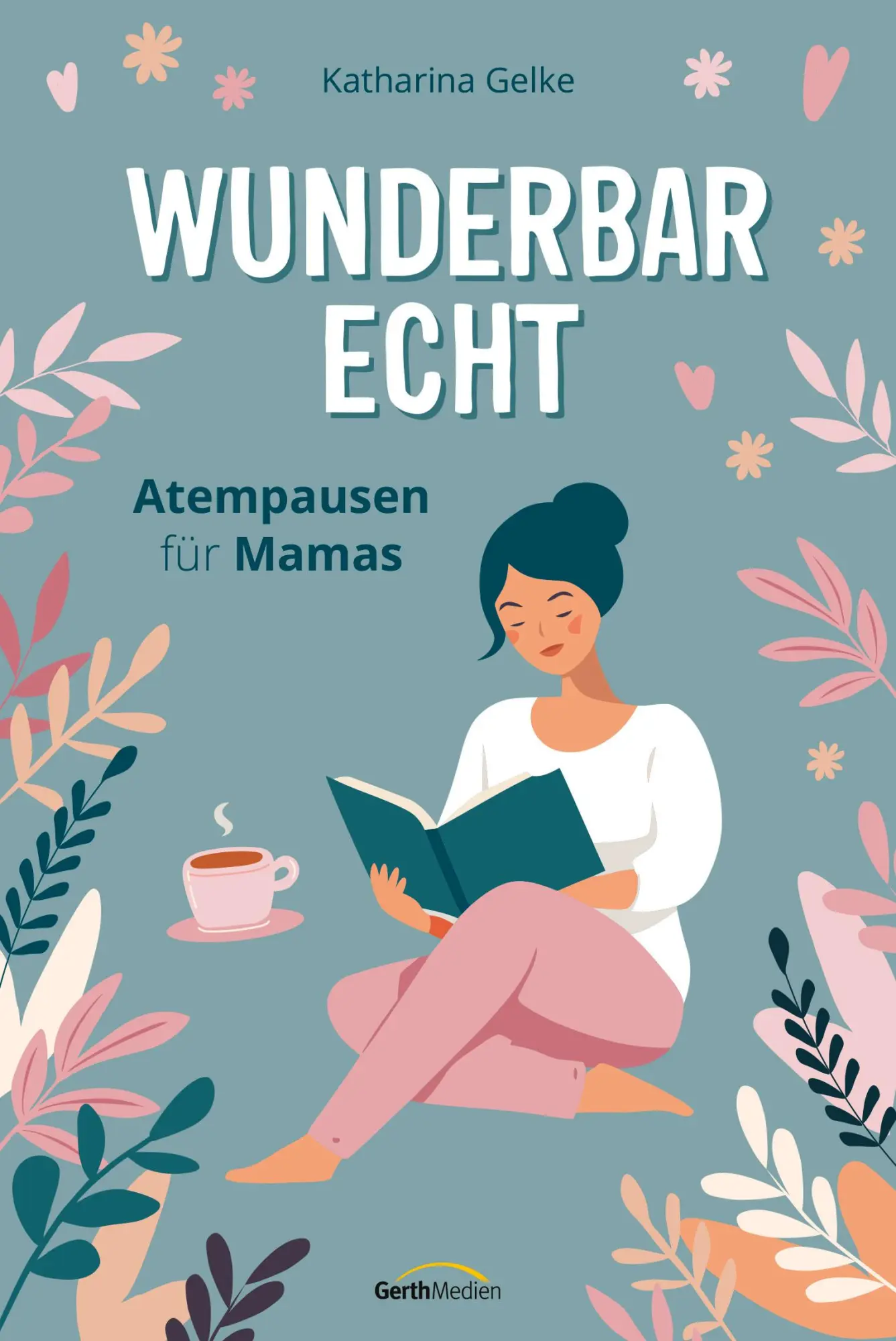Cover: 9783986951207 | Wunderbar echt | Atempausen für Mamas | Katharina Gelke | Buch | 2025
