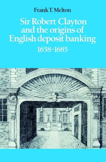 Cover: 9780521521307 | Sir Robert Clayton and the Origins of English Deposit Banking 1658...