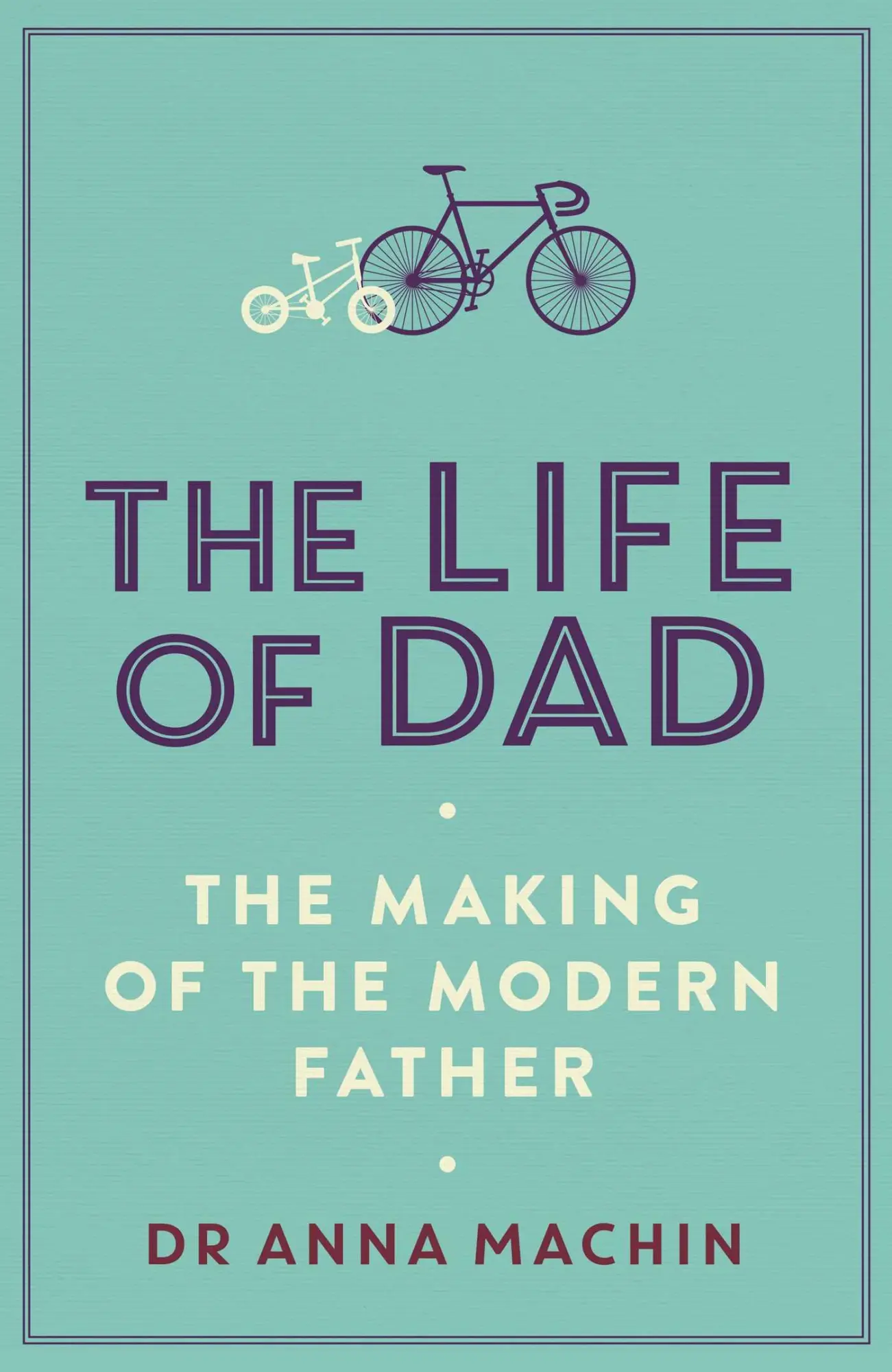 Cover: 9781471161407 | The Life of Dad | The Making of a Modern Father | Anna Machin | Buch