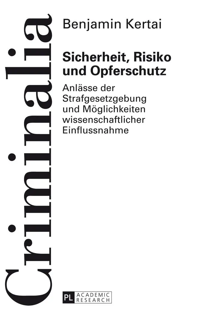 Sicherheit, Risiko und Opferschutz: Anlässe der Strafgesetzgebung und Möglichkeiten wissenschaftlicher Einflussnahme (Criminalia)