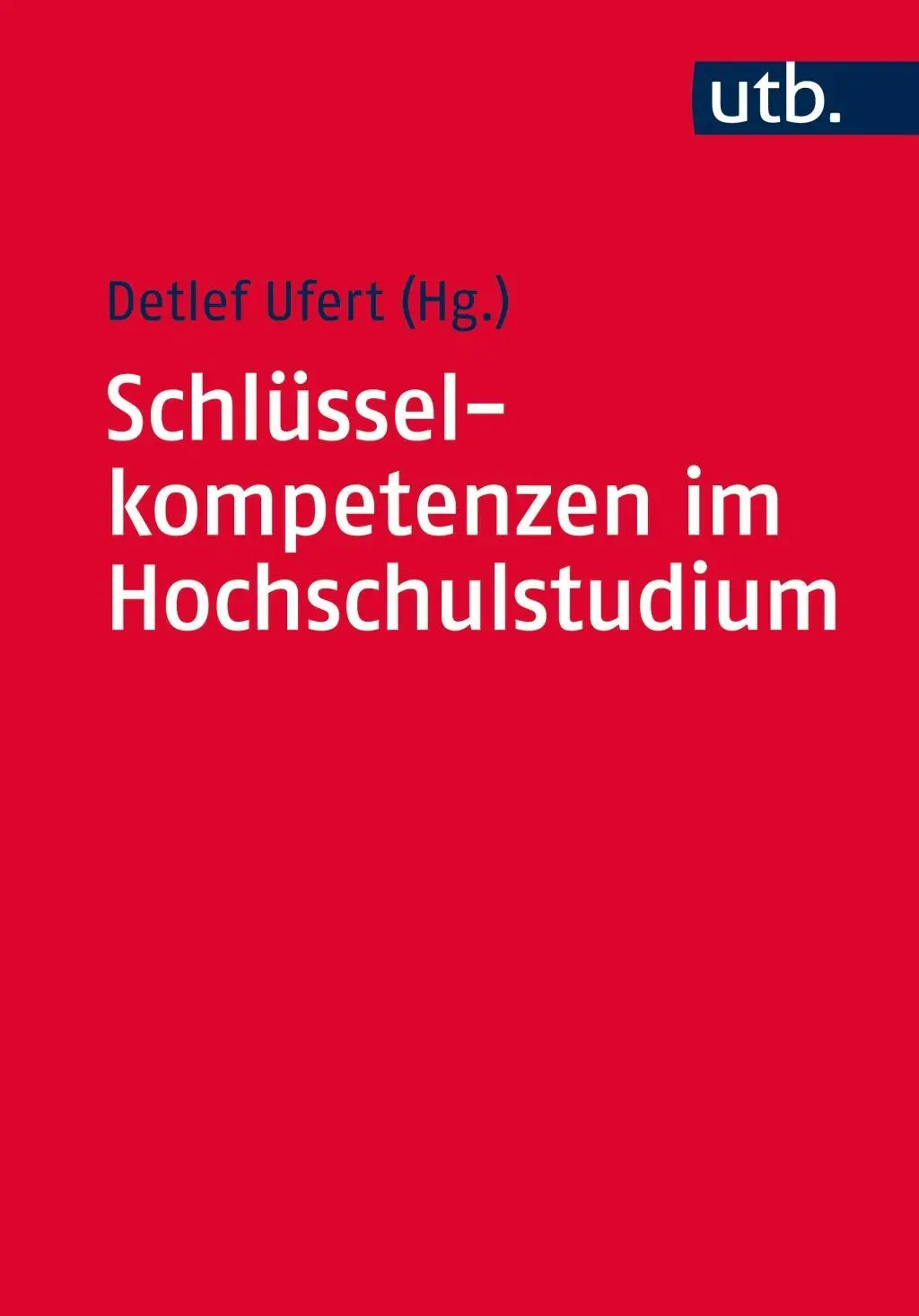 Cover: 9783825241407 | Schlüsselkompetenzen im Hochschulstudium | Detlef Ufert | Taschenbuch