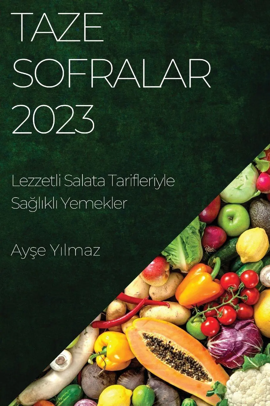 Cover: 9781835191507 | Taze Sofralar 2023 | Lezzetli Salata Tarifleriyle Sa¿l¿kl¿ Yemekler