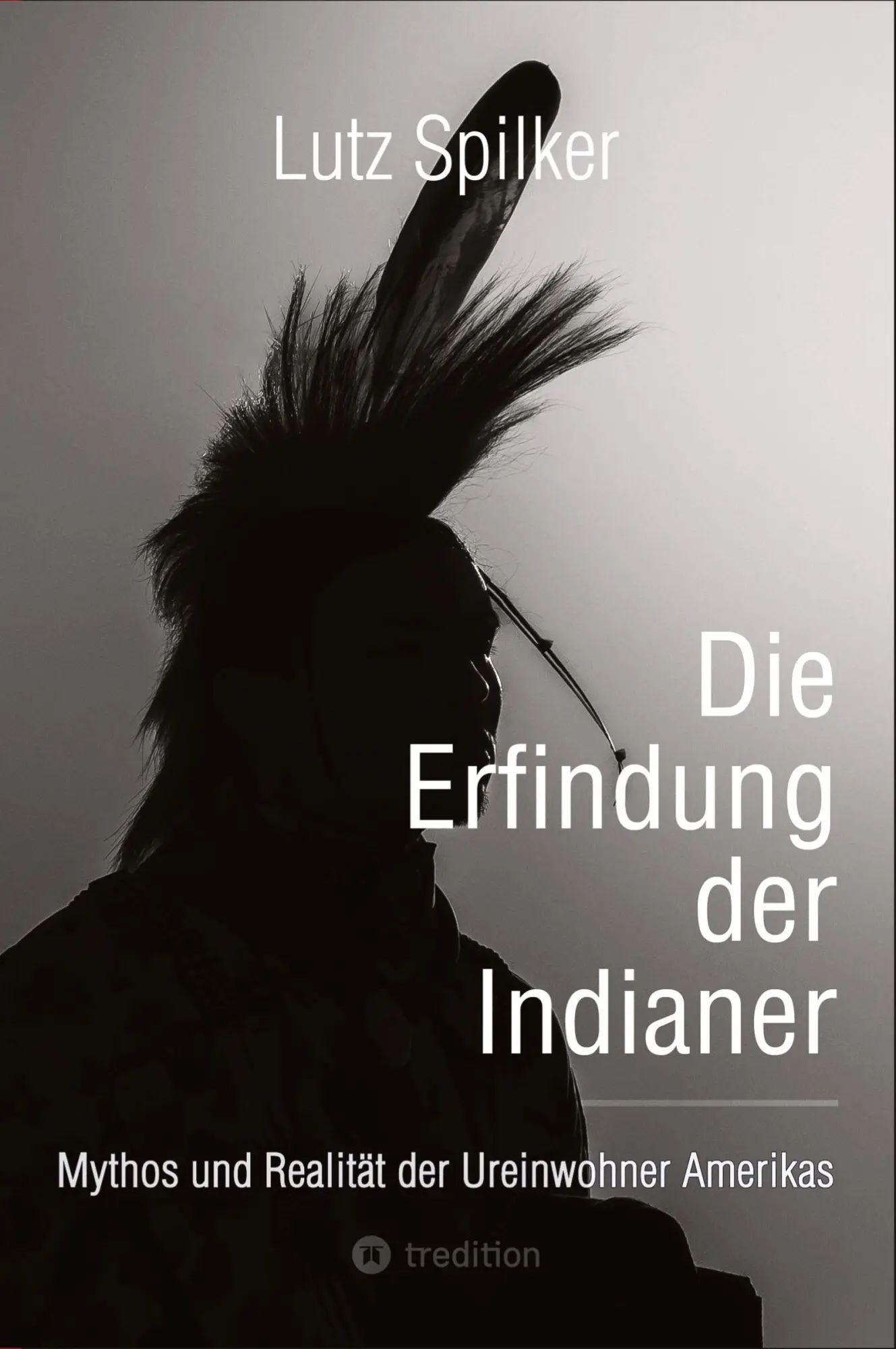 Cover: 9783384451507 | Die Erfindung der Indianer | Lutz Spilker | Taschenbuch | 184 S.