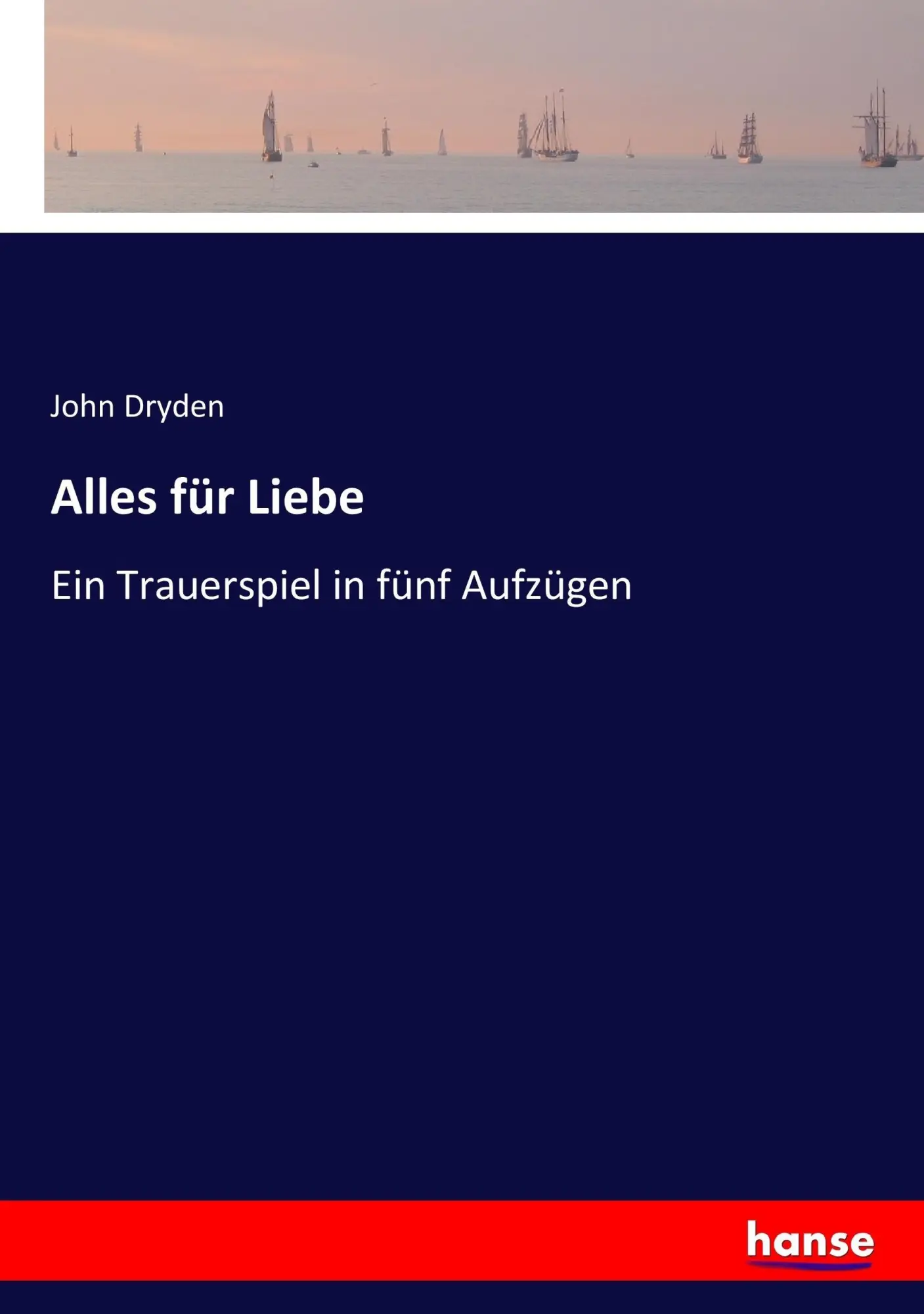 Cover: 9783743441507 | Alles für Liebe | Ein Trauerspiel in fünf Aufzügen | John Dryden