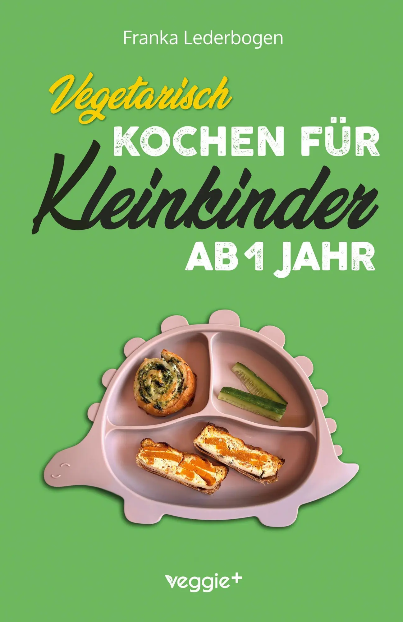 Cover: 9783692641607 | Vegetarisch kochen für Kleinkinder ab 1 Jahr | Franka Lederbogen