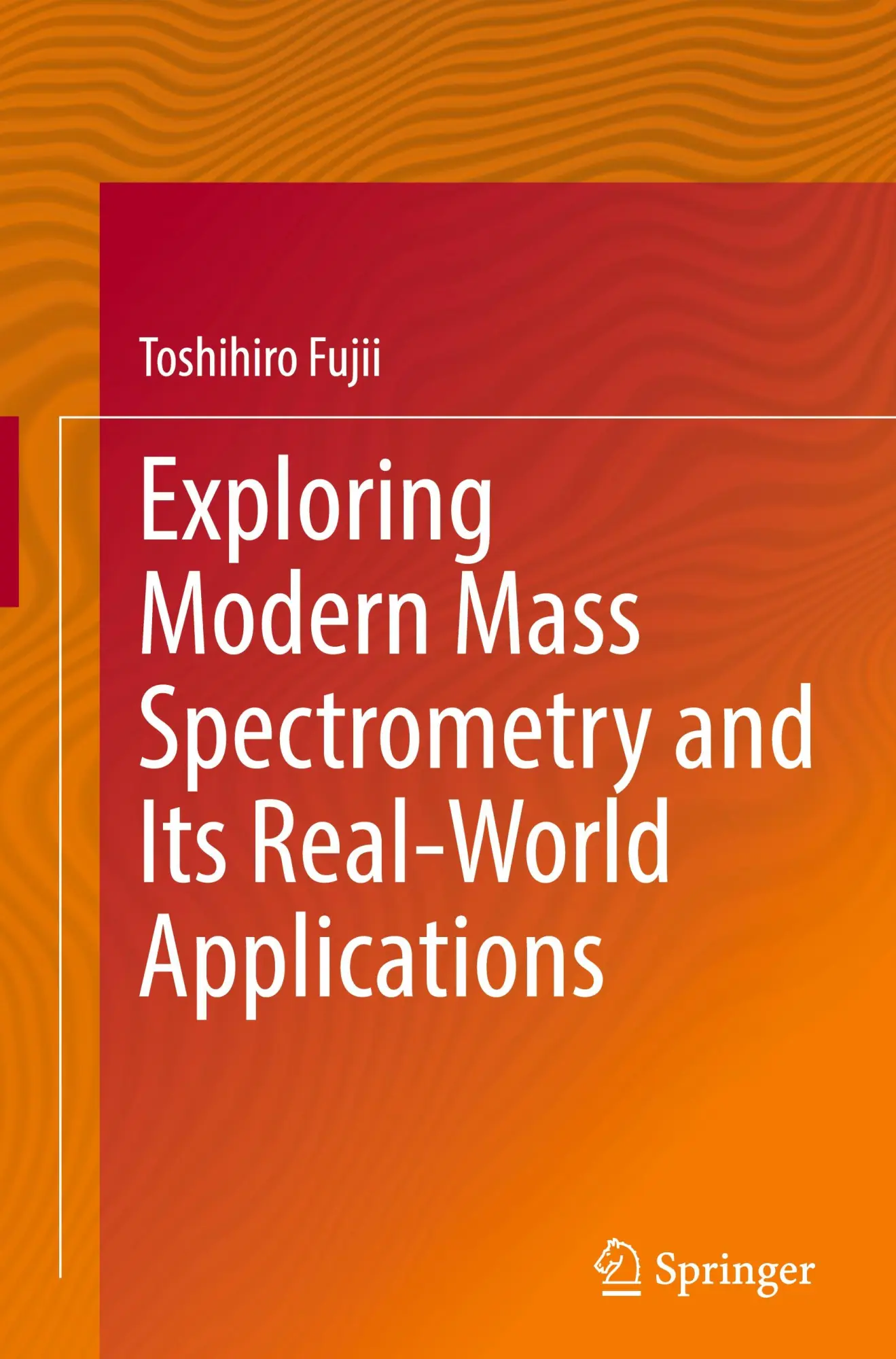 Cover: 9789819611607 | Exploring Modern Mass Spectrometry and Its Real-World Applications