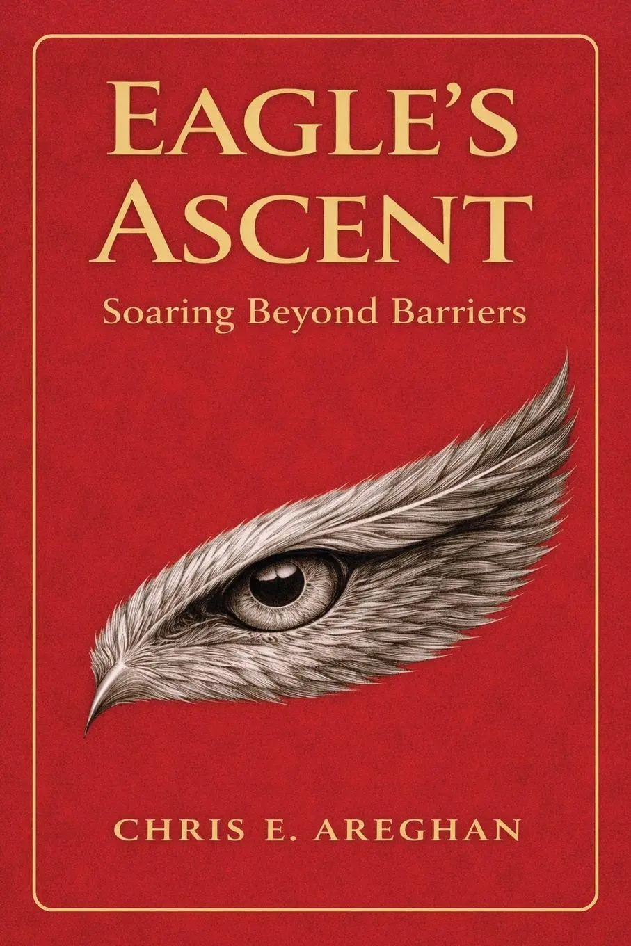 Cover: 9781067501907 | Eagle's Ascent | Soaring Beyond Barriers | Chris E. Areghan | Buch