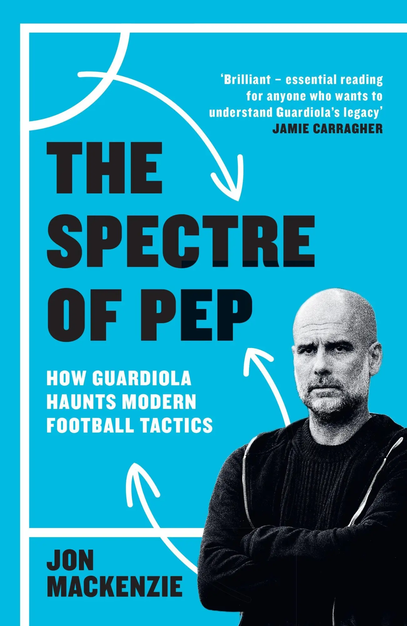Cover: 9781399631907 | The Spectre of Pep | How Guardiola Haunts Modern Football Tactics