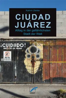 Cover: 9783897711907 | Ciudad Juárez | Alltag in der gefährlichsten Stadt der Welt | Zeiske Cover: 9783897711907 | Ciudad Juárez | Alltag in der gefährlichsten Stadt der Welt | Zeiske