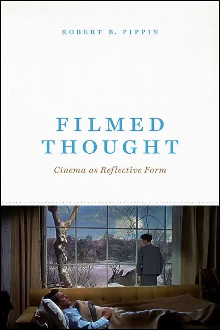 Cover: 9780226672007 | Filmed Thought | Cinema as Reflective Form | Robert B Pippin | Buch
