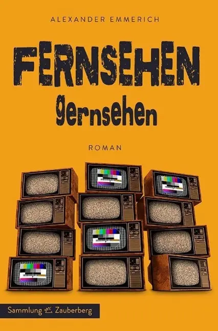 Cover: 9783945662007 | Fernsehen gernsehen | Roman | Alexander Emmerich | Buch | Gebunden