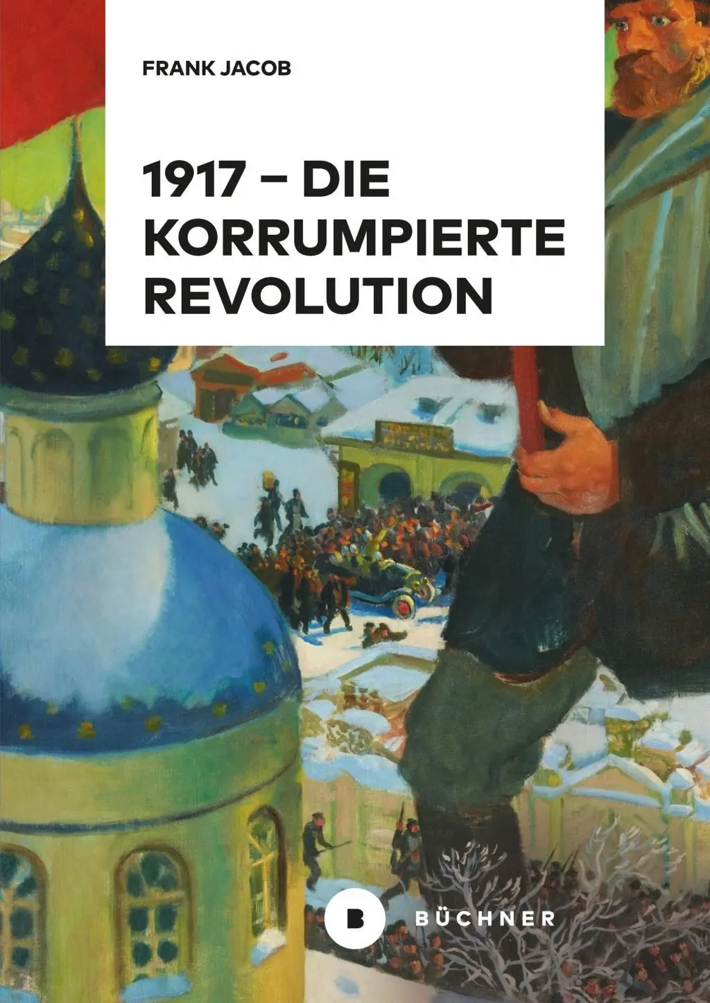Cover: 9783963172007 | 1917 - Die korrumpierte Revolution | Frank Jacob | Buch | 244 S.