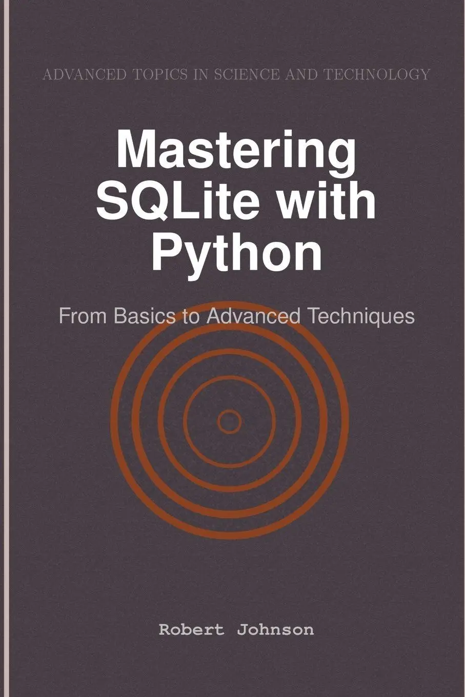 Cover: 9798896652007 | Mastering SQLite with Python | From Basics to Advanced Techniques