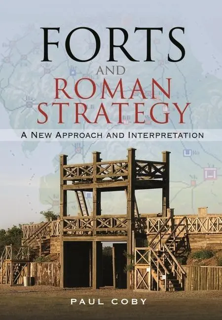 Cover: 9781526772107 | Forts and Roman Strategy: A New Approach and Interpretation | Coby